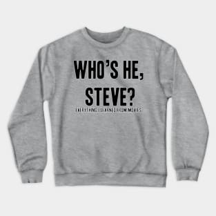 Who's he, Steve? Crewneck Sweatshirt